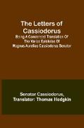 The Letters of Cassiodorus, Being A Condensed Translation Of The Variae Epistolae Of Magnus Aurelius Cassiodorus Senator