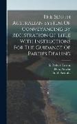 The South Australian System Of Conveyancing By Registration Of Title With Instructions For The Guidance Of Parties Dealing