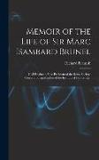Memoir of the Life of Sir Marc Isambard Brunel: Civil Engineer, Vice-President of the Royal Society, Corresponding Member of the Institute of France