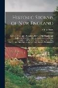 Historic Storms of New England: Its Gales, Hurricanes, Tornadoes, Showers With Thunder and Lightning, Great Snow Storms, Rains, Freshets, Floods, Drou