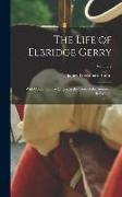 The Life of Elbridge Gerry: With Contemporary Letters. to the Close of the American Revolution, Volume 2