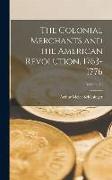 The Colonial Merchants and the American Revolution, 1763-1776, Volume 78