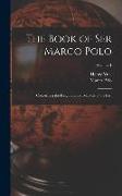 The Book of Ser Marco Polo: Concerning the Kingdoms and Marvels of the East, Volume 1