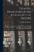 General Principles of the Philosophy of Nature: With an Outline of Some of Its Recent Developments Among the Germans, Embracing the Philosophical Syst