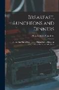 Breakfast, Luncheons and Dinners: How to Plan Them, How to Serve Them, How to Behave at Them: A Book for School and Home