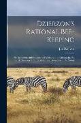 Dzierzon's Rational Bee-Keeping: Or the Theory and Practice of Dr. Dzierzon of Carlsmarkt, Tr. by H. Dieck and S. Stutterd, Ed. and Revised by C. N. A
