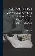 Memoir On the Anatomy of the Humpback Whale, Megaptera Longimana