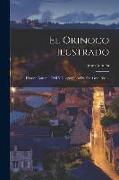 El Orinoco Ilustrado: Historia Natural, Civil Y Geographica De Este Gran Rio