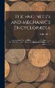 The Engineer's and Mechanic's Encyclopædia: Comprehending Practical Illustrations of the Machinery and Processes Employed in Every Description of Manu