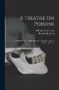 A Treatise On Poisons: In Relation to Medical Jurisprudence, Physiology, and the Practice of Physic