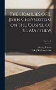 The Homilies of S. John Chrysostom on the Gospel of St. Matthew, Volume 1