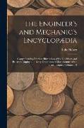 The Engineer's and Mechanic's Encyclopædia: Comprehending Practical Illustrations of the Machinery and Processes Employed in Every Description of Manu