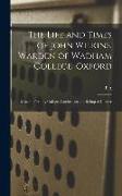 The Life and Times of John Wilkins, Warden of Wadham College, Oxford, Master of Trinity College, Cambridge, and Bishop of Chester