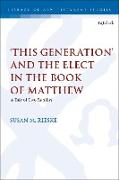 ‘This Generation’ and the Elect in the Book of Matthew