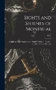 Sights and Shrines of Montreal, a Guide Book for Strangers and a Hand Book for all Lovers of Historic Spots and Incidents