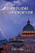 Diabolical Disorientation: The Roots of the Crisis in the Church, Family, Nation, and Culture