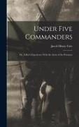Under Five Commanders, or, A Boy's Experience With the Army of the Potomac
