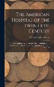 The American Hospital of the Twentieth Century, a Treatise on the Development of Medical Institutions, Both in Europe and in America, Since the Beginn