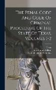 The Penal Code And Code Of Criminal Procedure Of The State Of Texas, Volumes 1-2