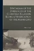 Syntagma of the Evidences of the Christian Religion. Being a Vindication of the Manifesto