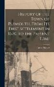 History of the Town of Plymouth, From its First Settlement in 1620, to the Present Time