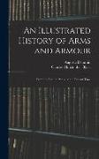 An Illustrated History of Arms and Armour: From the Earliest Period to the Present Time