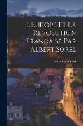 L'Europe et la Révolution Francaise par Albert Sorel