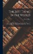 The Best Thing in the World: Good Health, How to Keep It for a Hundred Years ..: A Record of the Most Wonderful Fast in the World's History