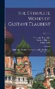 The Complete Works of Gustave Flaubert: Embracing Romances, Travels, Comedies, Sketches and Correspondence, Volume 6