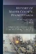 History of Beaver County, Pennsylvania, Including its Early Settlement, its Erection Into a Separate County, its Subsequent Growth and Development, Sk