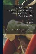 Memoirs Of The Administrations Of Washington And John Adams: Edited From The Papers Of Oliver Wolcott, Secretary Of The Treasury: In Two Volumes, Volu
