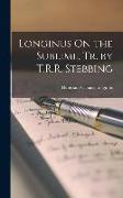 Longinus On the Sublime, Tr. by T.R.R. Stebbing