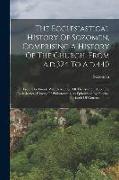 The Ecclesiastical History Of Sozomen, Comprising A History Of The Church, From A.d.324 To A.d.440: Tr. From The Greek: With A Memoir Of The Author. A