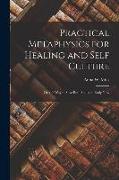 Practical Metaphysics for Healing and Self Culture, Or, the Way to Save Both Soul and Body Now