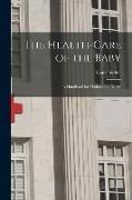 The Health-Care of the Baby: A Handbook for Mothers and Nurses