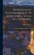 Dictionnaire Topographique Du Département De La Haute-Marne: Comprenant Les Noms De Lieu Anciens Et Modernes