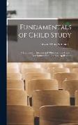Fundamentals of Child Study, a Discussion of Instincts and Other Facots in Human Development With Practical Applications