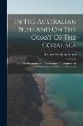 In The Australian Bush And On The Coast Of The Coral Sea: Being The Experiences And Observations Of A Naturalist In Australia, New Guinea And The Molu