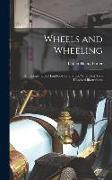 Wheels and Wheeling, an Indispensable Handbook for Cyclists, With Over Two Hundred Illustrations