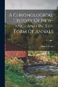 A Chronological History Of New-england In The Form Of Annals, Volume 1