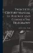 Twentieth Century Manual of Railway and Commercial Telegraphy