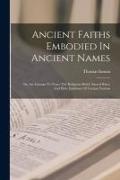 Ancient Faiths Embodied In Ancient Names: Or, An Attempt To Trace The Religious Belief, Sacred Rites, And Holy Emblems Of Certain Nations