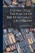 Étienne Dolet, The Martyr Of The Renaissance, A Biography