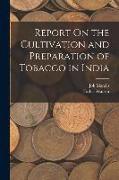 Report On the Cultivation and Preparation of Tobacco in India