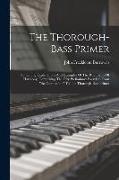 The Thorough-bass Primer: Containing Explanations And Examples Of The Rudiments Of Harmony, Comprising The Fifty Preliminary Exercises From "the