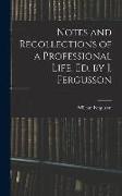Notes and Recollections of a Professional Life, Ed. by J. Fergusson