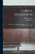 Corpus Ignatianum: A Complete Collection Of The Ignatian Epistles, Geniune, Interpolated, And Spurious