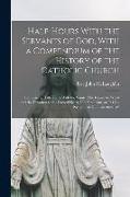 Half-hours With the Servants of God, With a Compendium of the History of the Catholic Church: Comprising Half-hours With the Saints, The Incarnate Wor