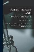 Radiotherapy and Phototherapy: Including Radium and High-Frequency Currents, Their Medical and Surgical Applications in Diagnosis and Treatment. for