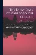 The Early Days of Marlborough College: Or, Public School Life Between Forty and Fifty Years Ago. to Which Is Added a Glimpse of Old Haileybury, Patna